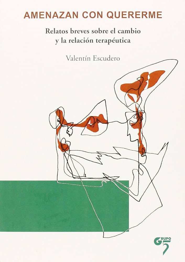 Amenazan con quererme : relatos breves sobre el cambio y la relación terapéutica / Valentín Escudero
