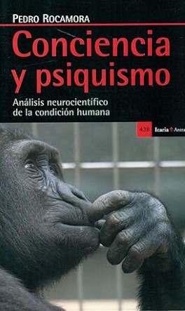 Conciencia y psiquismo : análisis neurocientífico de la condición humana / Pedro Rocamora García-Valls 