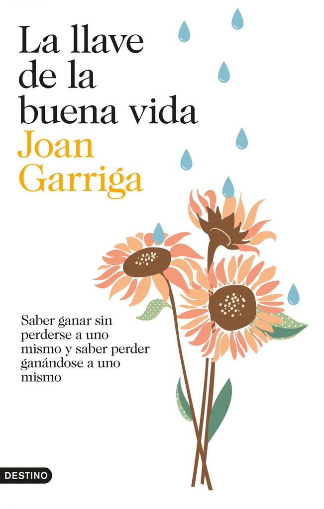La Llave de la buena vida : saber ganar sin perderse a uno mismo y saber perder ganándose a uno mismo / Joan Garriga