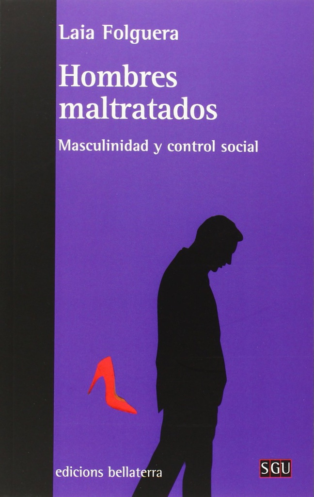 Hombres maltratados : masculinidad y control social / Laia Folguera