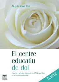 El Centre educatiu de dol : guia per afrontar la mort, el dol i les pèrdues en els centres educatius / Àngels Miret Rial