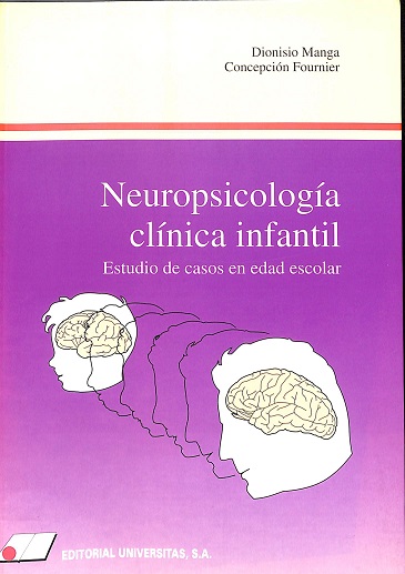 Neuropsicología clínica infantil : estudio de casos en edad escolar / Dinisio Manga, Concepción Fournier ; prólogo de Francisco Ramos