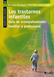 Los Trastornos infantiles : guía de acompañamiento familiar y profesional / Mari Carmen Díez Navarro, Pascual Palau Subiela (coords.) ; M. Ángeles Albamonte ... [et al.]