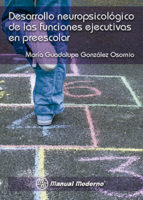 Desarrollo neuropsicológico de las funciones ejecutivas en la edad preescolar / María Guadalupe González Osorio