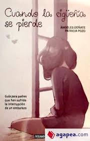 Cuando la cigüeña se pierde : guía para padres que han sufrido la interrupción de un embarazo / Ángeles Doñate, Patricia Pozo