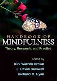 Handbook of mindfulness : theory, research, and practice / edited by Kirk Warren Brown, J. David Creswell, Richard M. Ryan