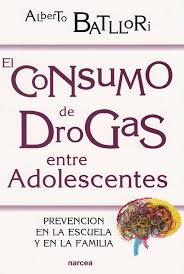 El Consumo de drogas entre adolescentes : prevención en la escuela y en la familia / Alberto Batllori