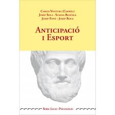 Anticipació i esport / Carles Ventura Vall·llovera (coord.) ; Josep Solà Santesmases, Susana Regüela Sáez, Josep Font Cercós, Josep Roca Balasch