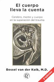 El Cuerpo lleva la cuenta : cerebro, mente y cuerpo en la superación del trauma / Bessel van der Kolk, M.D. ; traducción del inglés por Montserrat Foz Casals