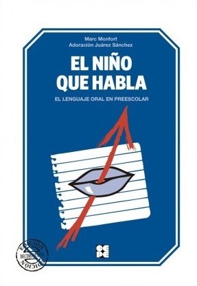 El Niño que habla : el lenguaje oral en el preescolar / Marc Monfort, Adoración Juárez Sánchez