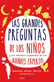Las grandes preguntas de los niños : y las sencillas respuestas de los grandes expertos / Gemma Elwin Harris (compiladora) ; traducción de Montserrat Asensio Fernández