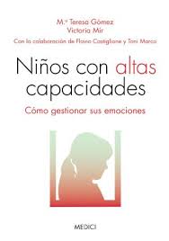 Niños con altas capacidades : cómo gestionar sus emociones / Ma. Teresa Gómez, Victoria Mir, con la colaboración de Flavio Castiglione y Toni Marco
