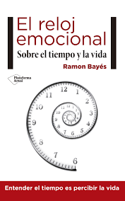 El Reloj emocional : sobre el tiempo y la vida / Ramon Bayés