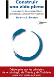 Construir una vida plena : la esencia de una actitud presente, consciente y activa / Ramiro J. Álvarez