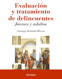 Evaluación y tratamiento de delincuentes : jóvenes y adultos / Santiago Redondo Illescas (Profesor de Psicología y Criminología de la Universidad de Barcelona)