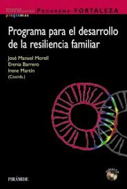 Programa FORTALEZA : programa para el desarrollo de la resiliencia familiar / coordinadores, José Manuel Morell Parera, Erenia Barrero Rodríguez, Irene Martín López, María de la Fe Rodríguez Muñoz, María Carrasco Navarro, Inés Torres Ferrón