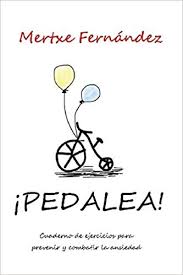 ¡Pedalea! : cuaderno de ejercicios para prevenir y combatir la ansiedad / Mertxe Fernández