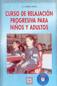 Curso de relajación progresiva para niños y adultos / J.F.J. Ramírez Cabañas