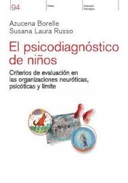 El psicodiagnóstico de niños : criterios de evaluación en las organizaciones neuróticas, psicóticas y límite / Azucena Borelle, Susana Laura Russo