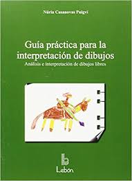 Guía práctica para la interpretación de dibujos : análisis e interpretación de dibujos libres / Núria Casanovas Puigví