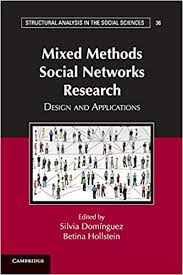 Mixed methods social networks research : design and applications / edited by Silvia Domínguez, Betina Hollstein