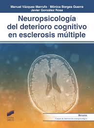 Neuropsicología del deterioro cognitivo en esclerosis múltiple / Manuel Vázquez Marrufo, Mónica Borges Guera, Javier González Rosa