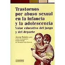 Trastornos por abuso sexual en la infancia y la adolescencia. Valor educativo del juego y del deporte / Josep Tomàs, editor ; Núria Bassas, secretaria de edición