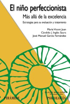 El niño perfeccionista : más allá de la excelencia / María Vicent Juan, Cándido J. Inglés Saura, José Manuel García Fernández