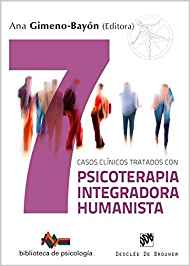 Siete casos clínicos tratados con psicoterapia integradora humanista / Ana Gimeno-Bayón (ed.); María Beltrán Ortega, Natalia Matas Piper, Ana Padilla Mosteirín, Luis Rodríguez Morales, Ramón Rosal Cortés