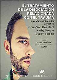 El tratamiento de la disociación relacionada con el trauma: un enfoque integrador y práctico / Kathy Steele, Suzette Book, Onno Van Der Hart