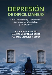 Depresión de difícil manejo entre la evidencia y la experiencia, herramientas diagnósticas y terapéuticas / Juan José Vilapriño, Manuel Vilapriño Duprat, Mariano Ezequiel Motuca