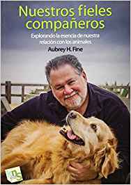 Nuestros fieles compañeros : explorando la esencia de nuestra relación con los animales / Aubrey H. Fine ; prólogo de Stanley Coren ; fotografías de David Sax ; traducción, Ana H. Deza