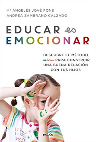 Educar es emocionar : descubre el método AEIOU para construir una buena relación con tus hijos / Ma Ángeles Jové Pons y Andrea Zambrano Calzado