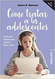 Cómo tratar a los adolescentes : guía para padres que quieren tener éxito / James B. Stenson ; [traducción, Raúl Alessandri y David Izquierdo]