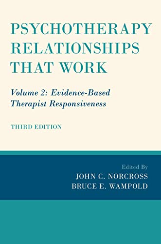 Psychotherapy relationships that work : Volume 2 : evidence-based therapist responsiveness / edited by John C. Norcross &amp; Bruce E. Wampold