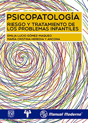 Psicopatología, riesgo y tratamiento de los problemas infantiles / Dra. Emilia Lucio Gómez-Maqueo, Mtra. Cristina Heredia y Ancona