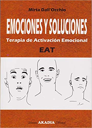 Emociones y soluciones : terapia de activación emocional : EAT / Mirta Dall'Ochio