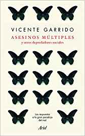 Asesinos múltiples y otros depredadores sociales : las respuestas a la gran paradoja del mal / Vicente Garrido
