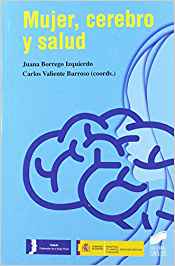 Mujer, cerebro y salud / coords., Juana Borrego Izquierdo, Carlos Valiente Barroso