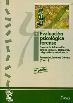 Evaluación psicológica forense : Fuentes de información, abusos sexuales, testimonio, peligrosidad y reincidencia / Fernando Jiménez Gómez (coord.)