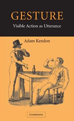 Gesture : visible action as utterance / Adam Kendon