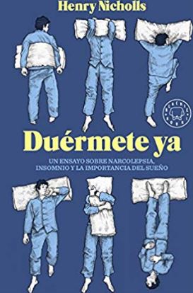 Duérmete ya : un ensayo sobre narcolepsia, insomnio y la importancia del sueño / Herny Nicholls ; traducción de Lucía Barahona