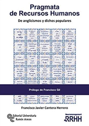 Pragmata de recursos humanos : de anglicismos y dichos populares / Francisco Javier Cantera Herrero, Presidente AUREN BLC y Fundación Personas y Empresas ; Prólog de Francisco Gil