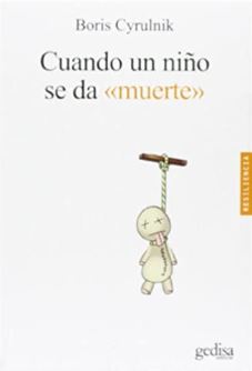 Cuando un niño se da &quot;muerte&quot; / Boris Cyrulnik ; [traducción: Alfonso Déz]