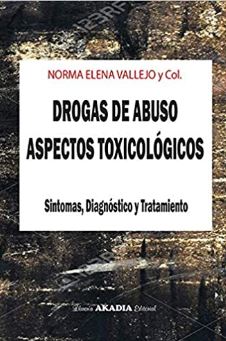 Drogas de abuso : aspectos toxicológicos, sintomas, diagnóstico y tratamiento / Norma Elena Vallejo ; colaboradors: Dr. Ricardo Eugenio Nadra, Prof. Dr. Isidoro Hasper, Dr. Óscar Alberto Locani, Prof. Dra. Andrea López-Mato,Prof. Dr. Otmaro Roses