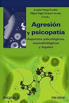 Agresión y psicopatía : aspectos psicológicos, neurobiológicos y legales / coordinadores Joaquín Ortega-Escobar, Miguel Ángel Alcázar-Córcoles