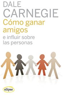 Cómo ganar amigos e influir sobre las personas / Dale Carnegie ; traducción de Román A. Jiménez