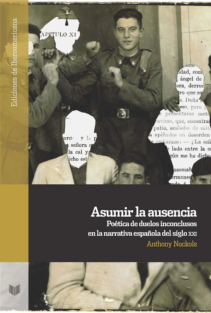 Asumir la ausencia : poética de duelos inconclusos en la narrativa española del siglo XXI / Anthony Nuckols 