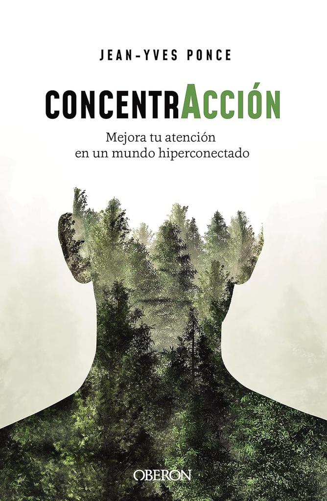 ConcentrAcción : mejora tu atención en un mundo hiperconectado / Jean-Yves Ponce ; traducción: Iria González Allegue 