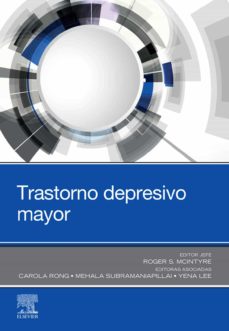 Trastorno depresivo mayor / editor jefe, Roger S. McIntyre, M.D., FRCPC ; editoras asociadas Carola Rong, MD, Mehala Subramaniapillai, MSc, Yena Lee, HBSc ; revisión científica: Ma Luisa Zamarro Arranz